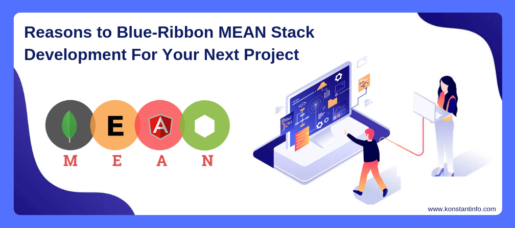 Reasons to Blue-Ribbon MEAN Stack Development for Your Next Project