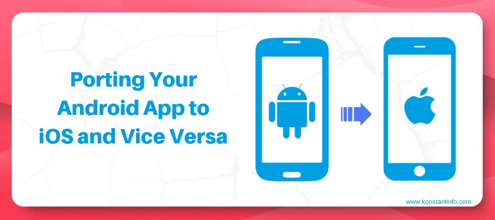 How to Port Your Android App to iOS and Vice Versa