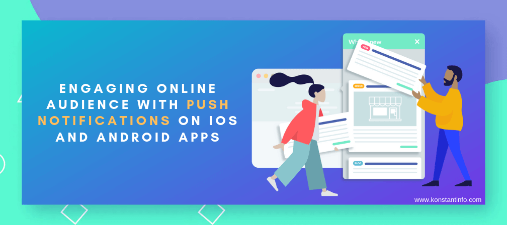 Engaging Online Audience with Push Notifications on iOS And Android Apps