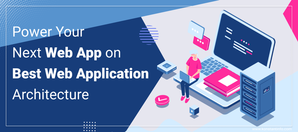 Power Your Next Web App on Best Web Application Architecture