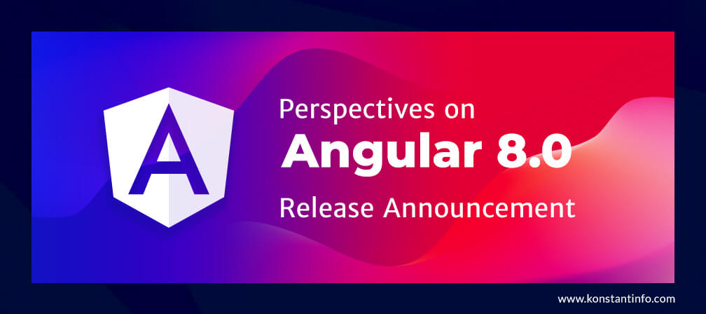 Perspectives on Angular 8.0 Release Announcement