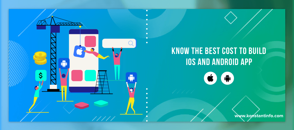 Know the Best Cost to Build iOS and Android App