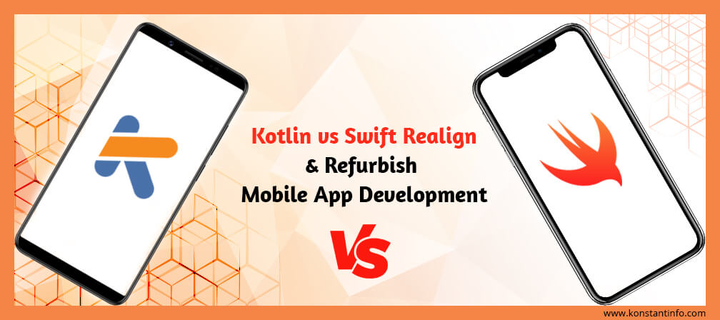 See How Kotlin vs Swift Realign and Refurbish Mobile App Development!