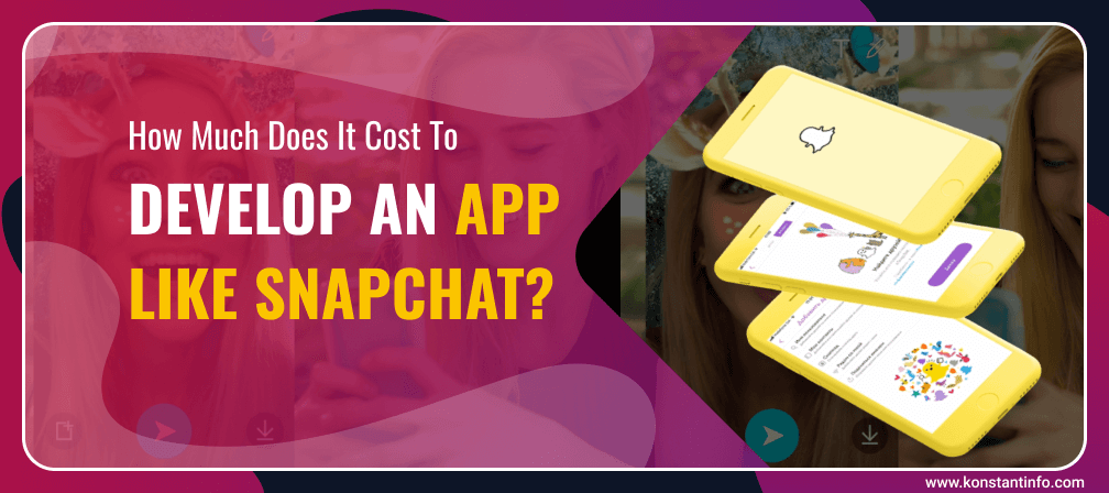 How Much Does It Cost to Develop an App Like Snapchat?