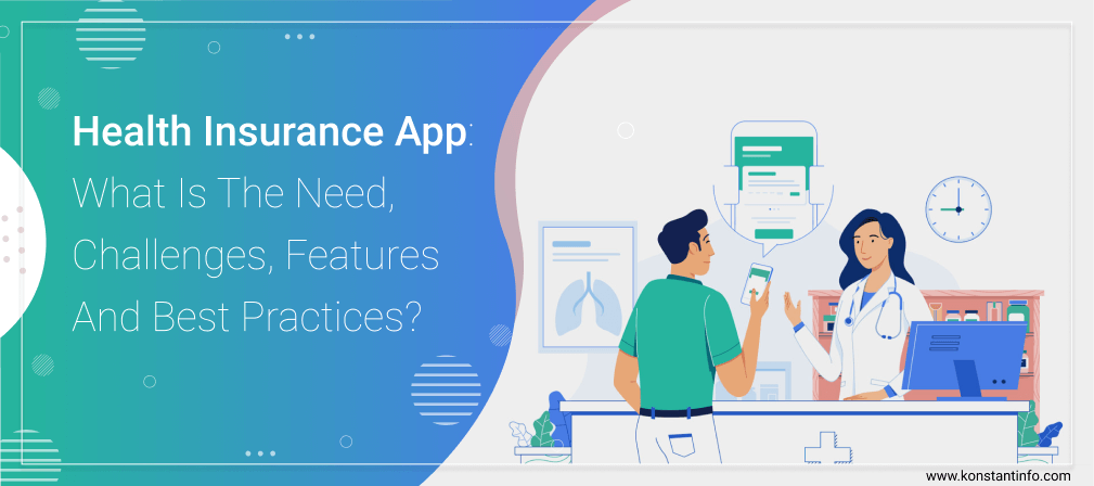 Health Insurance App: What Is The Need, Challenges, Features And Best Practices?