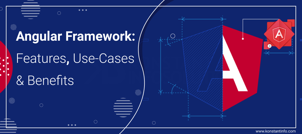 Angular Framework: Features, Use-Cases & Benefits