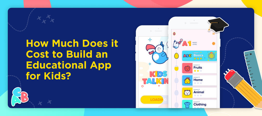 How Much Does it Cost to Build an Educational App for Kids?