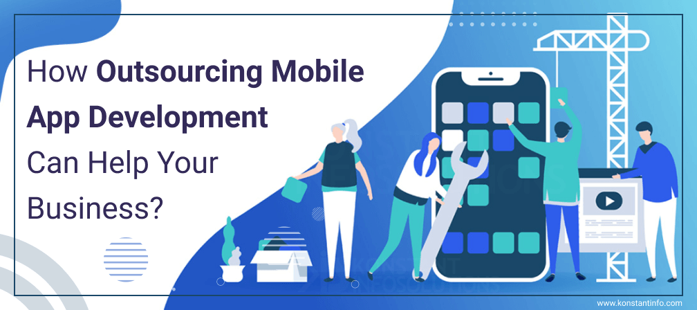 How Outsourcing Mobile App Development Can Help Your Business?