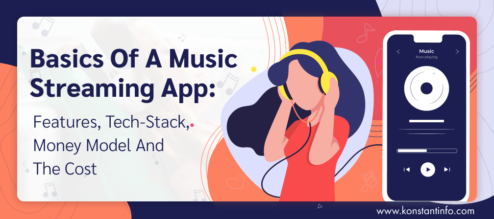 Basics of a Music Streaming App: Features, Tech-Stack, Money Model and the Cost