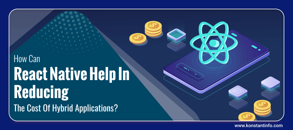 How Can React Native Help In Reducing The Cost Of Hybrid Applications?