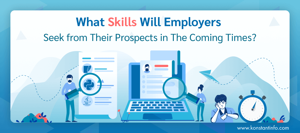 What Skills Will Employers Seek from Their Prospects in The Coming Times?