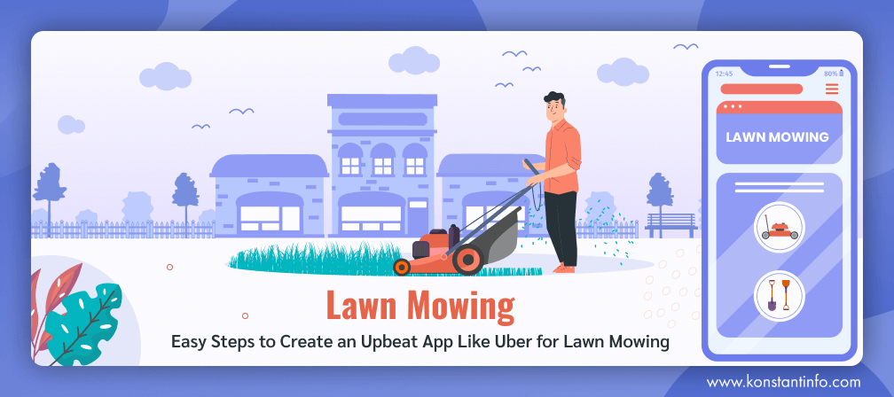 Easy Steps to Create an Upbeat App Like Uber for Lawn Mowing