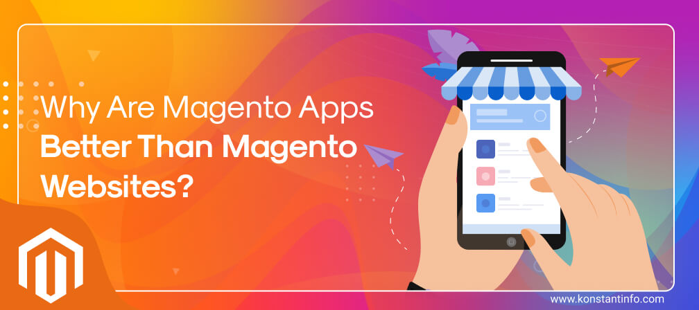 Why Are Magento Mobile Apps Better Than Magento Websites?