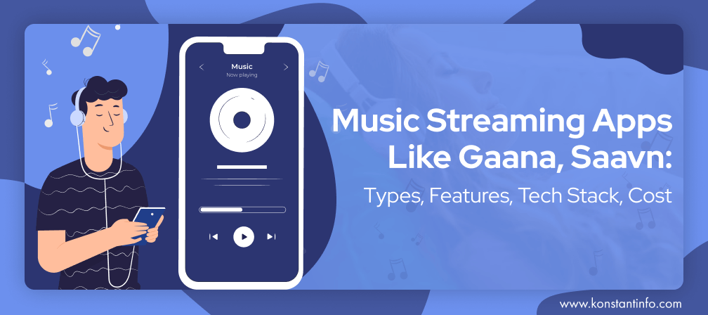 Music Streaming Apps Like Gaana, Saavn: Types, Features, Tech Stack, Cost