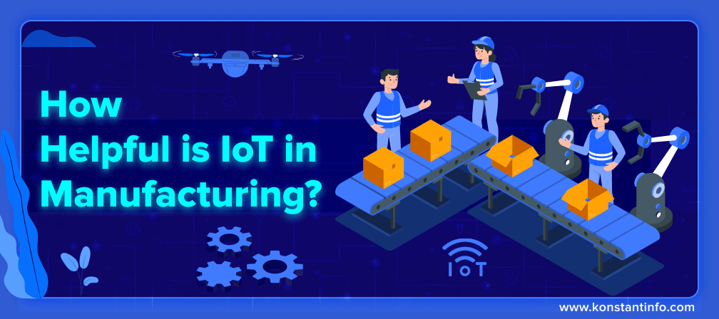 How Helpful is IoT in Manufacturing?