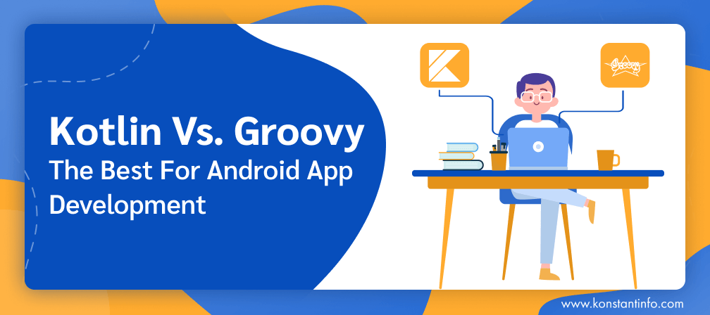 Kotlin vs Groovy: The Best for Android App Development