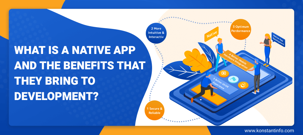 What is A Native App and The Benefits That They Bring To Development?