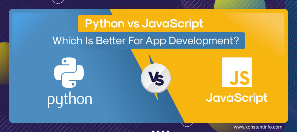 Python vs. JavaScript: Which Is Better For App Development?
