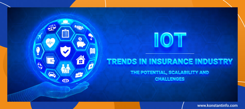 IoT Trends In Insurance Industry: The Potential, Scalability And Challenges