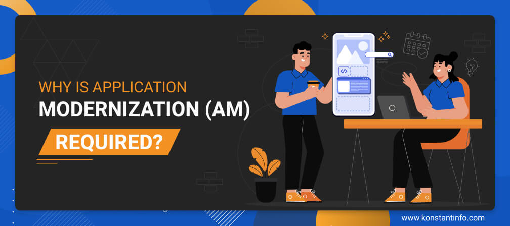 Why is Application Modernization (AM) Required?