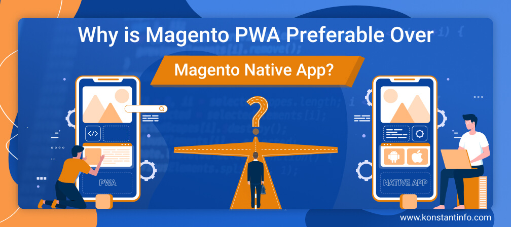 Why is Magento PWA Preferable Over Magento Native App?