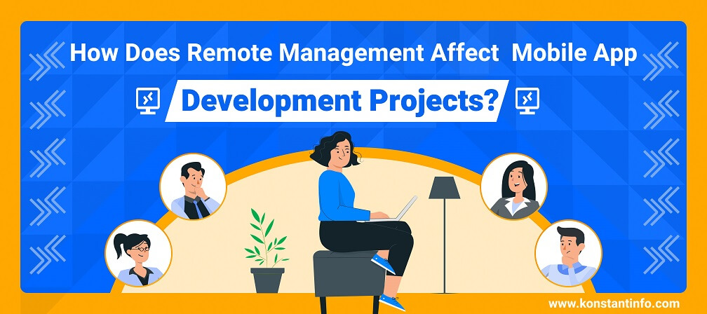 How Does Remote Management Affect Mobile App Development Projects?