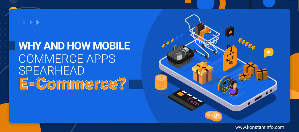 Why and How Mobile Commerce Apps Spearhead E-Commerce?