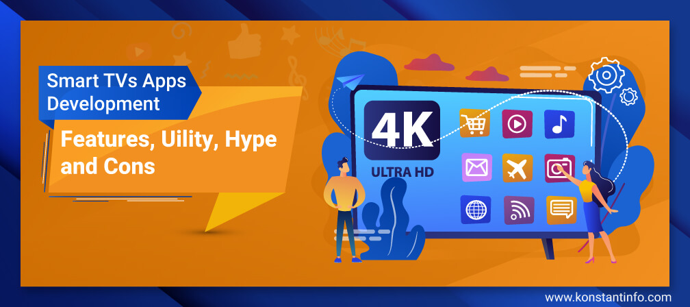 Smart TV Apps Development: Features, Utility, Hype & Cons