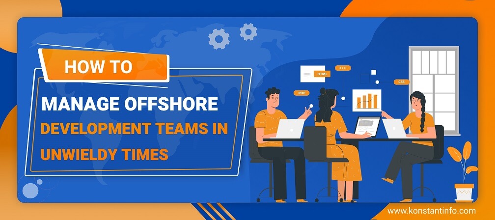 How to Manage Offshore Development Teams in Unwieldy Times?