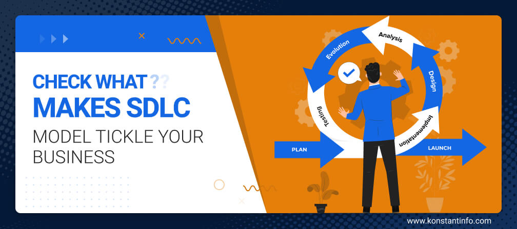 Check What Makes SDLC Model Tickle Your Business