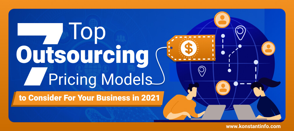 7 Top Outsourcing Pricing Models to Consider For Your Business in 2021