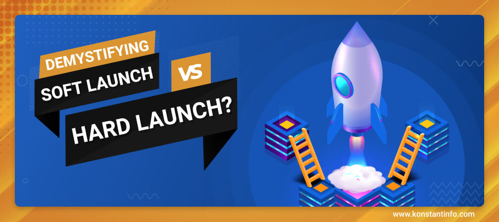 Demystifying Soft Launch vs Hard Launch?