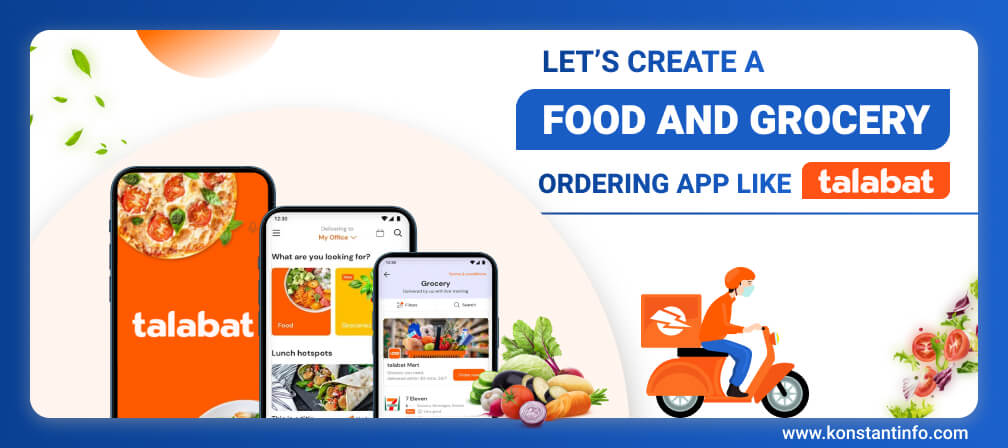 Let’s Create a Food and Grocery Ordering App Like Talabat