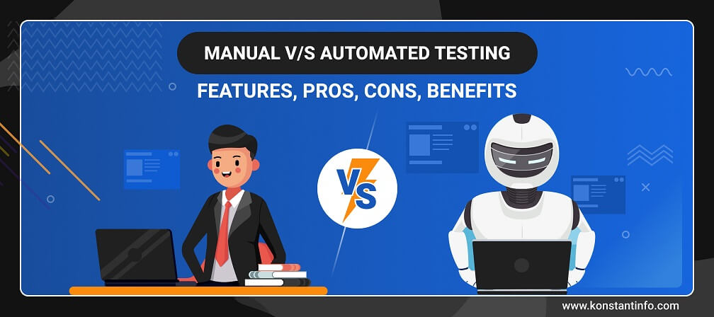 Manual vs Automated Testing: Features, Pros, Cons, Benefits