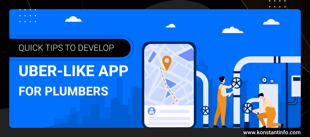 Quick Tips To Develop ‘Uber-Like’ App for Plumbers