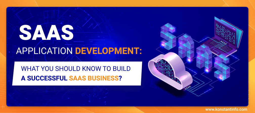 SaaS Application Development: What You Should Know to Build a Successful SaaS Business?