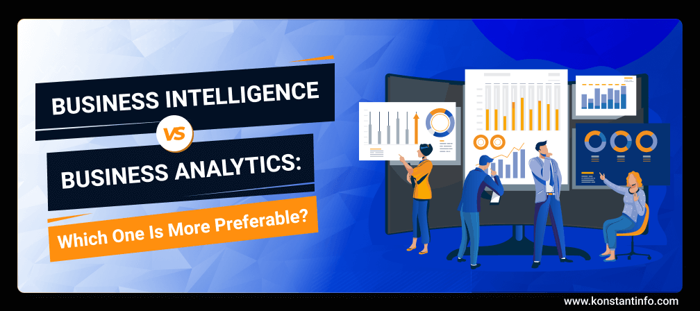 Business Intelligence vs. Business Analytics: Which One Is More Preferable?