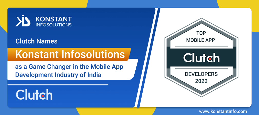 Clutch Names Konstant Infosolutions as a Game Changer in the Mobile App Development Industry of India