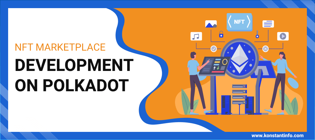 NFT Marketplace Development on Polkadot Will be a Thing for the Future and Here is Why?