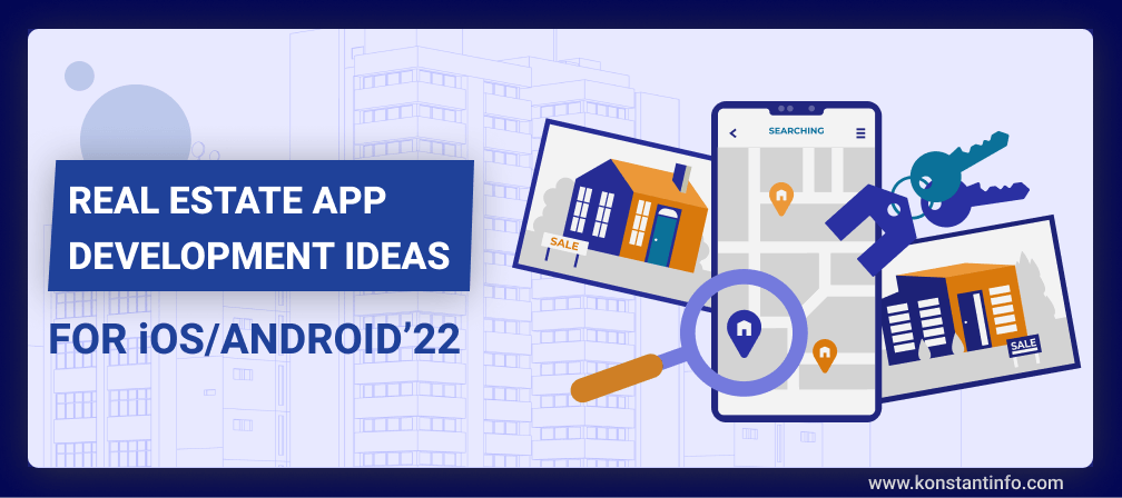 Real Estate Application Development Ideas for iOS/Android’22