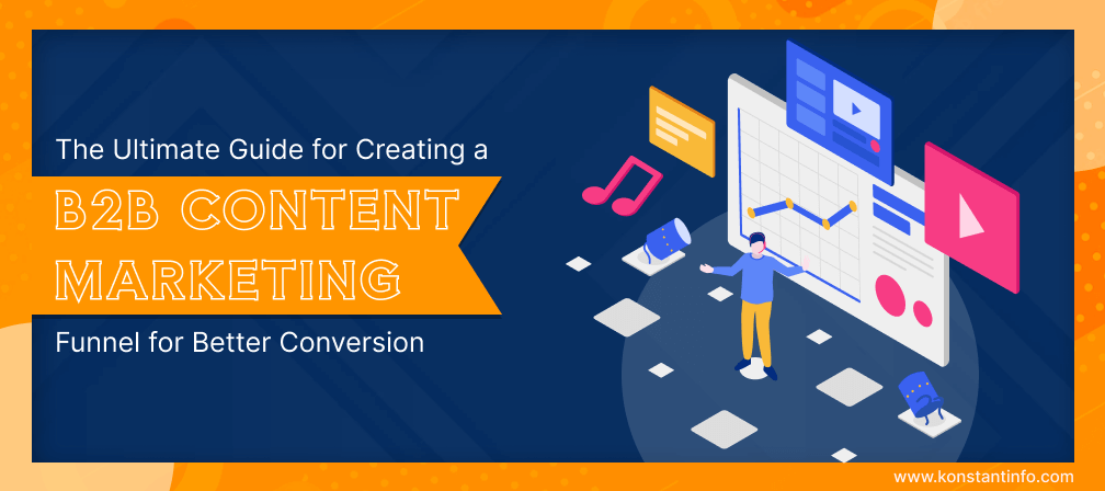 The Ultimate Guide for Creating a B2B Content Marketing Funnel for Better Conversion