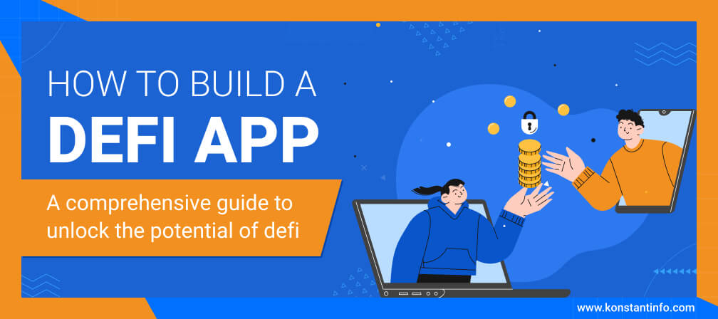 How to Build a Defi App? A Comprehensive Guide to Unlock the Potential of Defi