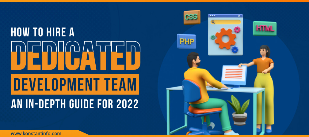 How to Hire a Dedicated Development Team? An In-Depth Guide for 2023