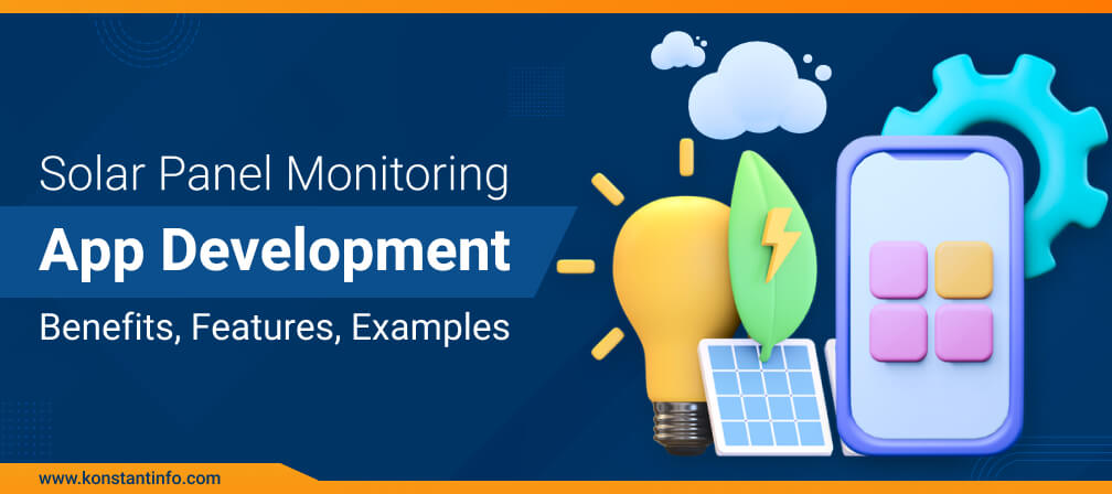 Solar Panel Monitoring App Development: Benefits, Features, Examples