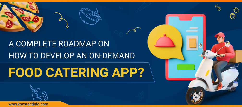 A Complete Roadmap on How to Develop an On-Demand Food Catering App?
