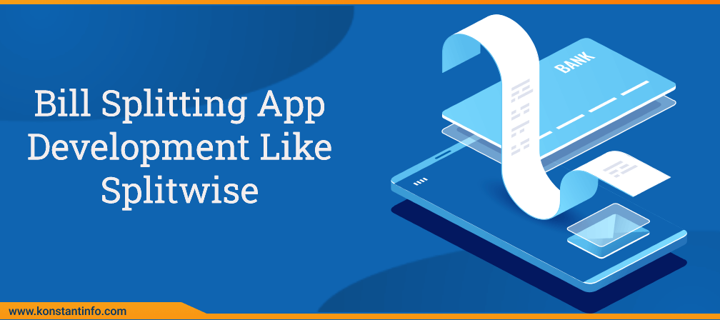 Guide to Bill Splitting App Development Like Splitwise - Konstantinfo