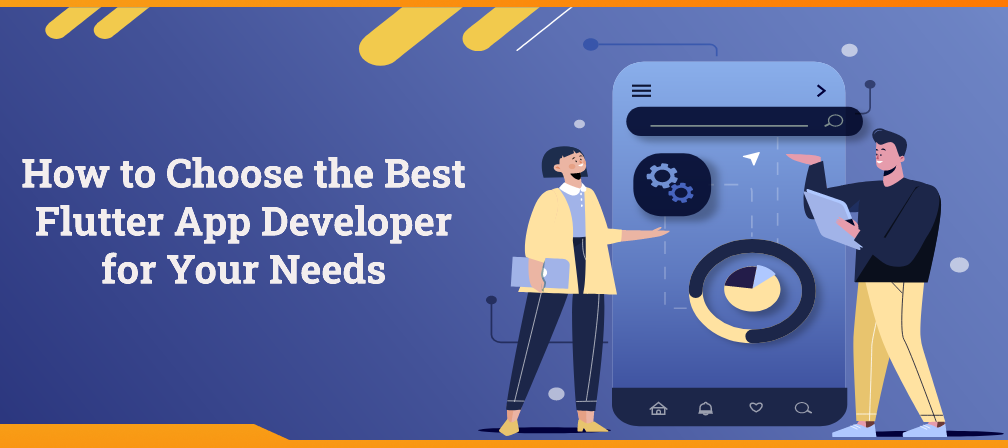 An In-Depth Guide on How to Choose the Best Flutter App Developer for Your Needs?