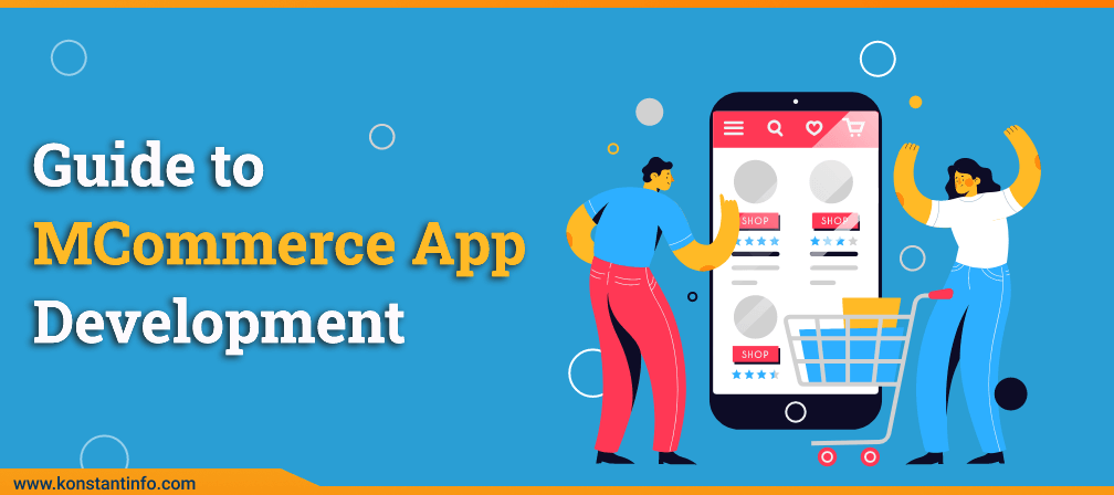 Complete Guide to MCommerce App Development : Cost, Benefits and Trends