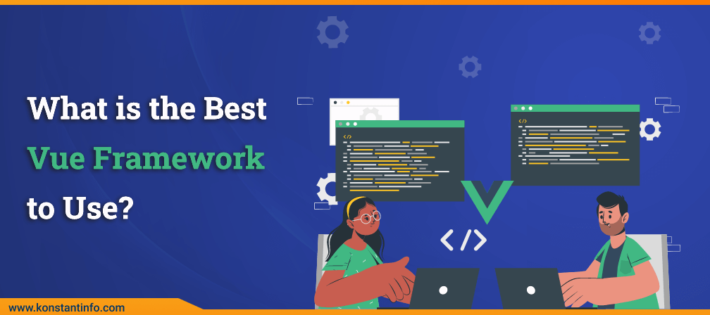 What is the Best Vue Framework to Use? A Comprehensive Guide to Choose the Right One