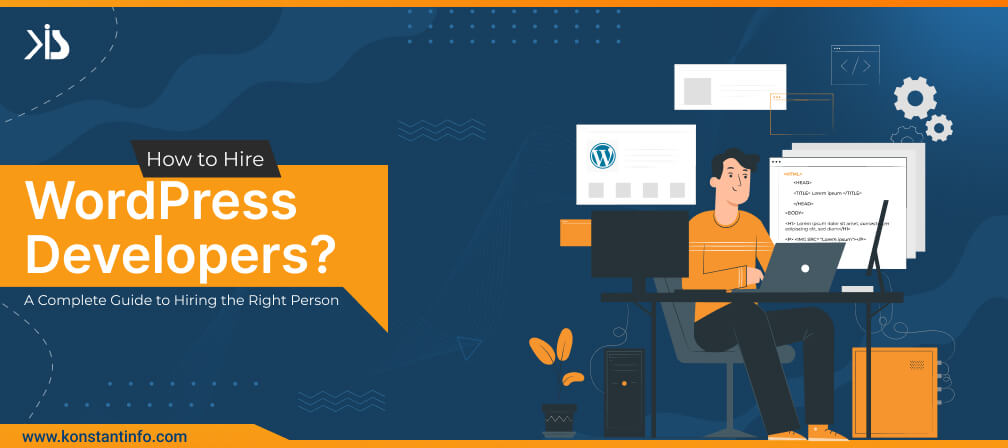 How to Hire WordPress Developers? A Complete Guide to Hiring the Right Person